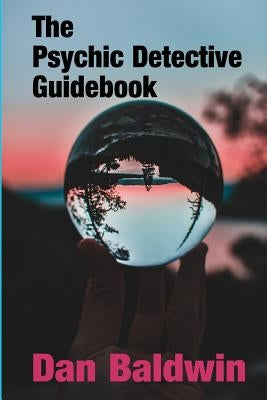 The Psychic Detective Guidebook by Baldwin, Dan