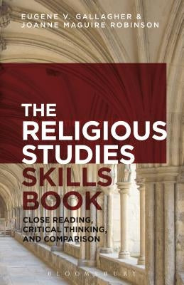 The Religious Studies Skills Book: Close Reading, Critical Thinking, and Comparison by Gallagher, Eugene V.