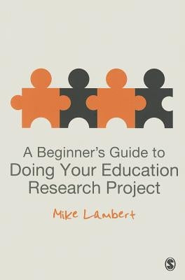 A Beginner′s Guide to Doing Your Education Research Project by Lambert, Mike