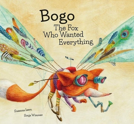 Bogo the Fox Who Wanted Everything (Junior Library Guild Selection) by Isern, Susanna