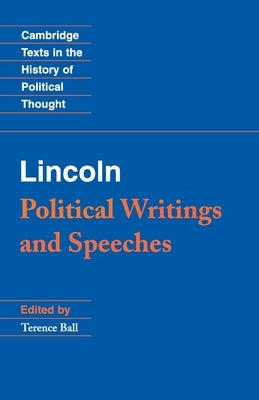 Lincoln: Political Writings and Speeches by Ball, Terence