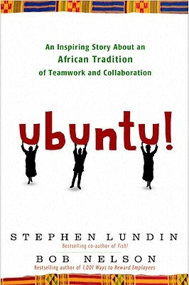 Ubuntu!: An Inspiring Story about an African Tradition of Teamwork and Collaboration by Nelson, Bob