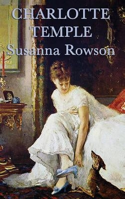 Charlotte Temple by Rowson, Susanna Haswell