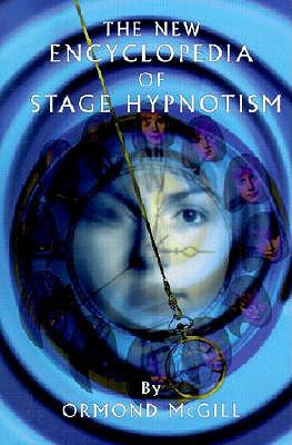 The New Encyclopedia of Stage Hypnotism by McGill, Ormond