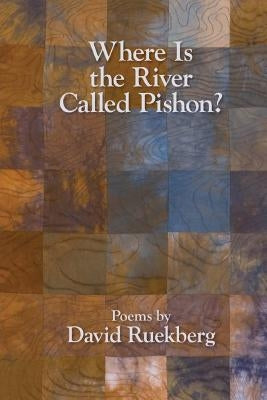 Where Is the River Called Pishon? by Ruekberg, David