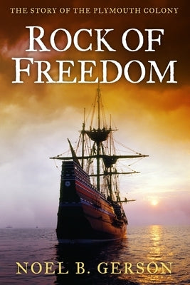 Rock of Freedom: The Story of the Plymouth Colony by Gerson, Noel B.