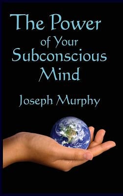 The Power of Your Subconscious Mind by Murphy, Joseph