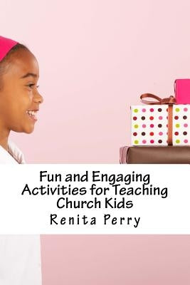 Fun and Engaging Activities for Teaching Church Kids by Perry, Renita