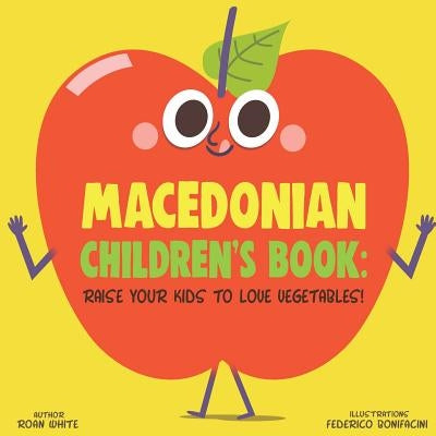 Macedonian Children's Book: Raise Your Kids to Love Vegetables! by Bonifacini, Federico