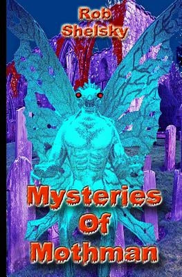 Mysteries Of Mothman by Shelsky, Rob