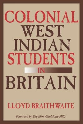 Colonial West Indian Students in Britain by Braithwaite, Lloyd