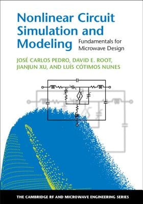 Nonlinear Circuit Simulation and Modeling: Fundamentals for Microwave Design by Pedro, José Carlos