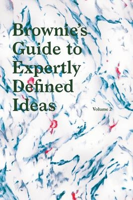 Brownies's Guide to Expertly Defined Ideas Volume 2: The world's first dictionary for defining your ideas. by Verdes