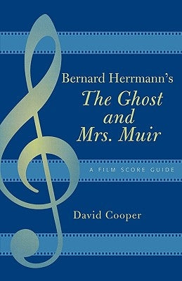 Bernard Herrmann's The Ghost and Mrs. Muir: A Film Score Guide by Cooper, David
