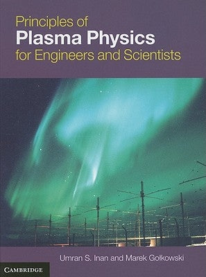 Principles of Plasma Physics for Engineers and Scientists by Inan, Umran S.