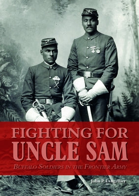 Fighting for Uncle Sam: Buffalo Soldiers in the Frontier Army by Langellier, John P.