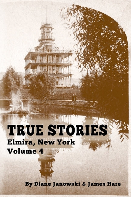 True Stories Elmira, New York Volume 4 by Hare, James