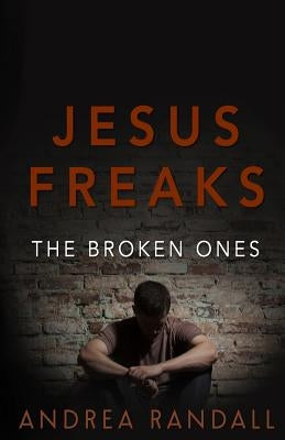 Jesus Freaks: The Broken Ones by Randall, Andrea
