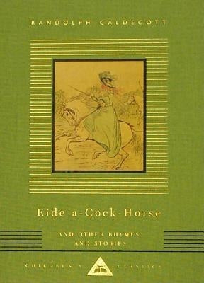 Ride A-Cock-Horse and Other Rhymes and Stories by Caldecott, Randolph