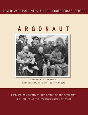Argonaut: Malta and Yalta, 20 January-11 February 1945 (World War II Inter-Allied Conferences series) by Inter-Allied Conference