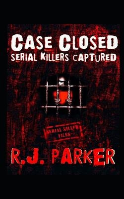 Case Closed: Serial Killers Captured by Parker, Rj