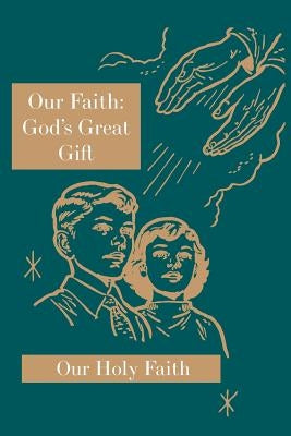 Our Faith: God's Great Gift: Our Holy Faith Series by Eligia, Sister Mary