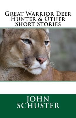 Great Warrior Deer Hunter and Other Short Stories by Schuster, John