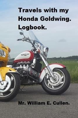 Travels with My Honda Goldwing: Where Did I Go? by Cullen, William E.
