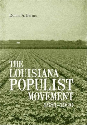 The Louisiana Populist Movement, 1881-1900 by Barnes, Donna A.