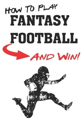 How To Play Fantasy Football: Beginners Guide for Fantasy Football Strategy and Fantasy Football Draft Guide by Sportsaholic, Functional