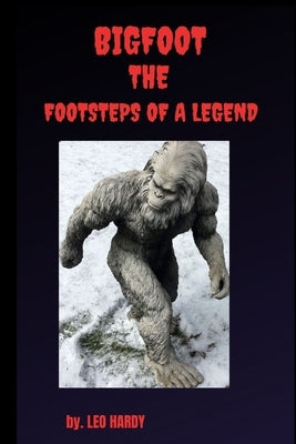 Bigfoot The Footsteps of a Legend: Adult nonfiction bigfoot encounter by Hardy, Leo