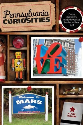 Pennsylvania Curiosities, Fourth Edition by DeLeon, Clark