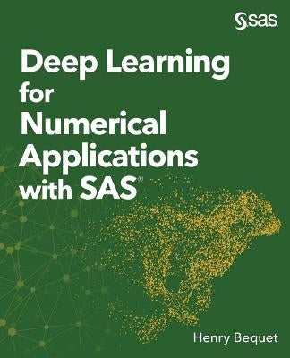 Deep Learning for Numerical Applications with SAS by Bequet, Henry
