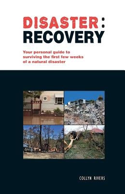 Disaster: recovery: Your personal guide to surviving the first few weeks by Rivers, Collyn