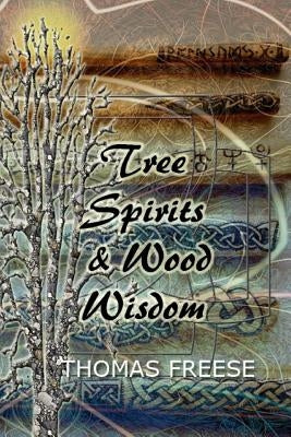 Tree Spirits and Wood Wisdom by Freese, Thomas