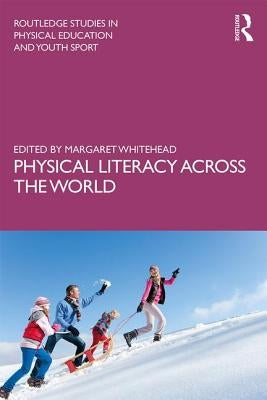 Physical Literacy Across the World by Whitehead, Margaret