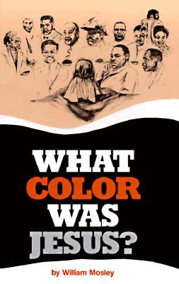 What Color Was Jesus? by Mosley, William