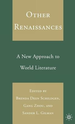 Other Renaissances: A New Approach to World Literature by Schildgen, B.