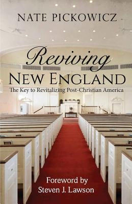 Reviving New England: The Key to Revitalizing Post-Christian America by Pickowicz, Nate