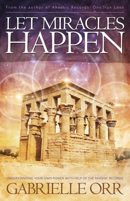 Let Miracles Happen: Understanding Your Own Power with Help of the Akashic Records by Orr, Gabrielle