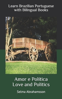 Learn Brazilian Portuguese with Bilingual Books: Amor e Política by Abrahamsson, Selma