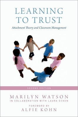 Learning to Trust: Attachment Theory and Classroom Management by Watson, Marilyn