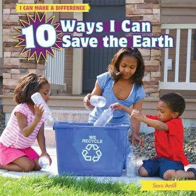 10 Ways I Can Save the Earth by Antill, Sara