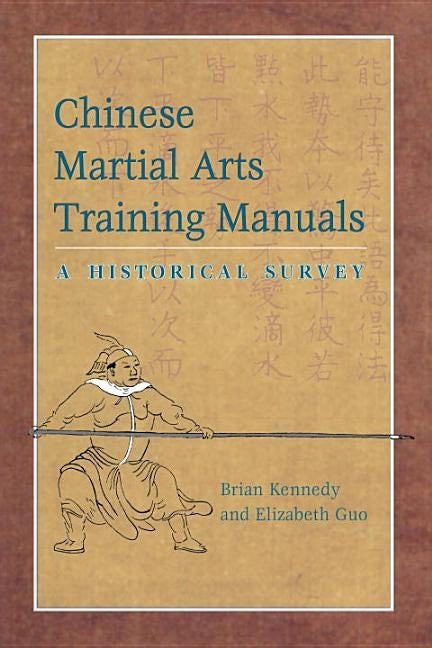 Chinese Martial Arts Training Manuals: A Historical Survey by Kennedy, Brian