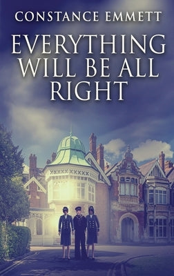 Everything Will Be All Right by Emmett, Constance
