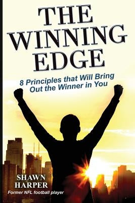 The Winning Edge: 8 Principles That Will Bring Out the Winner in You! by Harper, Shawn