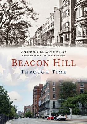 Beacon Hill Through Time by Sammarco, Anthony M.