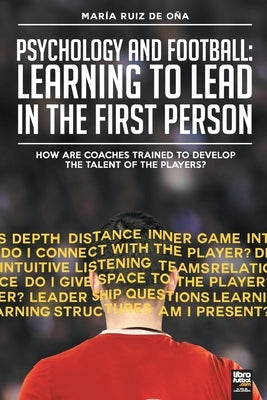 Psychology and football: learning to lead in the first person: How are coaches trained to develop the talent of the players? by Ruiz de Oña, María