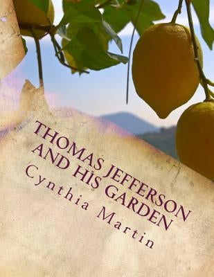 Thomas Jefferson and His Garden by Martin, Cynthia a.