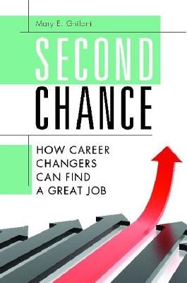 Second Chance: How Career Changers Can Find a Great Job by Ghilani, Mary E.